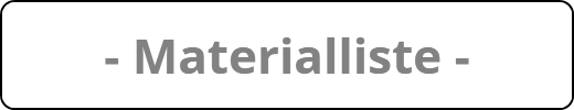 - Materialliste -